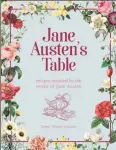  ?? ?? This is an edited extract from the new cookbook Jane Austen’s Table by Robert Tuesley Anderson (£16.99, Pyramid)