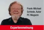  ??  ?? Frank-Michael Schlede, Autor PC Magazin