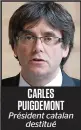  ??  ?? CARLES PUIGDEMONT Président catalan destitué