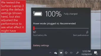  ??  ?? We tested the Surface Laptop 3 using the default settings (shown here), but also adjusted the performanc­e to see what effect it might have