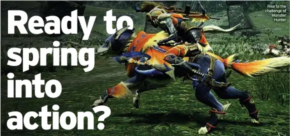  ??  ?? Rise to the challenge of Monster Hunter