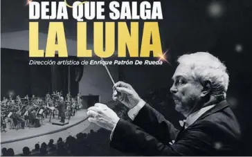  ?? EL DEBATE ?? >Enrique Patrón de Rueda dirige el concierto Deja que salga la luna, este viernes a las 20:00 h en el Teatro Ingenio.