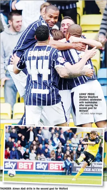  ?? PICTURES: Action Images ?? THUNDER: Almen Abdi drills in the second goal for Watford LIONS’ PRIDE: Martyn Woolford (hidden) celebrates with teammates after scoring the second goal for Millwall