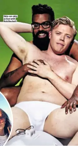  ??  ?? Skin-on-skin action with Rob Beckett