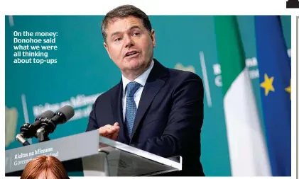  ??  ?? On the money: Donohoe said what we were all thinking about top-ups