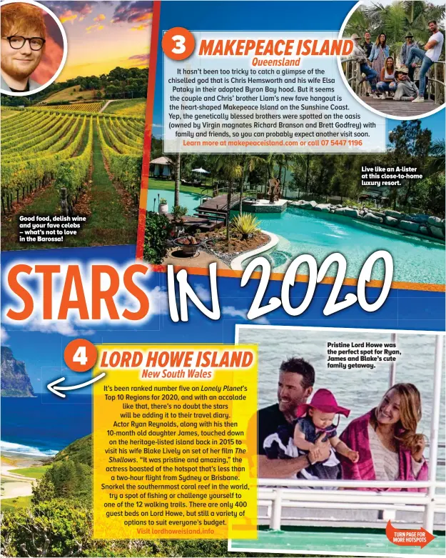  ??  ?? Good food, delish wine and your fave celebs – what’s not to love in the Barossa!
Live like an A-lister at this close-to-home luxury resort.
Pristine Lord Howe was the perfect spot for Ryan, James and Blake’s cute family getaway.