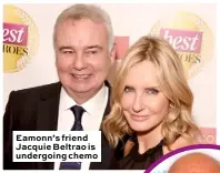  ??  ?? Eamonn’s friend Jacquie Beltrao is undergoing chemo