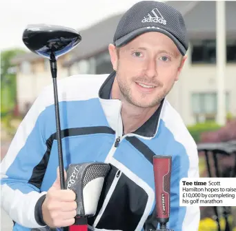  ??  ?? Tee time Scott Hamilton hopes to raise £10,000 by completing his golf marathon
