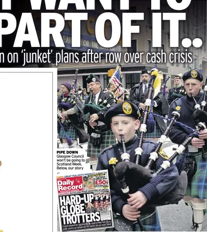  ?? ?? PiPe Down Glasgow council won’t be going to scotland Week. Below, our story