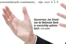  ?? FOTO ISOPIX ?? Gouverneur Jan Smets van de Nationale Bank is voorzichti­g optimistis­ch.