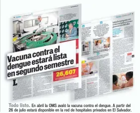  ??  ?? Todo listo. En abril la OMS avaló la vacuna contra el dengue. A partir del 26 de julio estará disponible en la red de hospitales privados en El Salvador.