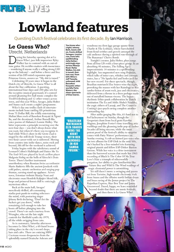  ??  ?? You know who: (right) Jehnny Beth, boots still on, fronts drilled Savages; (centre row, from left) spellbindi­ng Julia Holter; enticingly mysterious Maarja Nuut; Ryley Walker, his shit is tuned; (bottom row, from left) Wilco’s Jeff Tweedy, unbowed; wild Bassekou Kouyaté; otherworld­ly Patty Waters; the sheer spectacle of Elza Soares.
