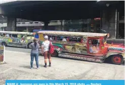  ?? — Reuters ?? MANILA: Jeepneys are seen in this March 15, 2018 photo.