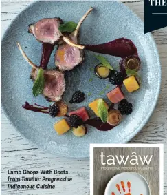  ??  ?? Lamb Chops With Beets from Tawâw: Progressiv­e Indigenous Cuisine