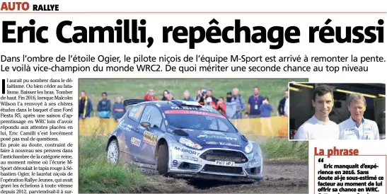  ?? (Photos Jo Lillini) ?? Touché, pas coulé ! Un an après son difficile baptême du feu en WRC, Eric Camilli s’est reconstrui­t un avenir en multiplian­t les résultats probants à l’étage inférieur, dans le baquet de cette Ford Fiesta R (ici en Allemagne). Si Malcolm Wilson le...