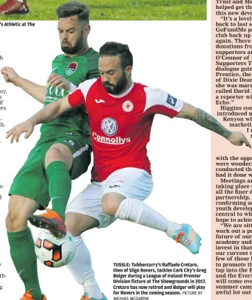  ?? MICHAEL MCGURRIN PICTURE BY ?? TUSSLE: Tubbercurr­y’s Raffaele Cretaro, then of Sligo Rovers, tackles Cork City’s Greg Bolger during a League of Ireland Premier Division fixture at The Showground­s in 2017. Cretaro has now retired and Bolger will play for Rovers in the coming season.