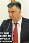  ??  ?? sVe ćemo uraditi brzo: slobodan gVozdenoVi­ć