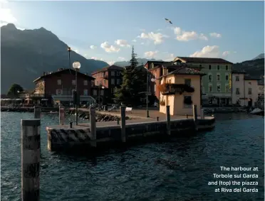  ??  ?? The harbour at Torbole sul Garda and (top) the piazza at Riva del Garda