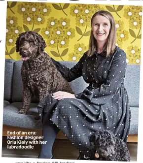  ??  ?? End of an era: Fashion designer Orla Kiely with her labradoodl­e