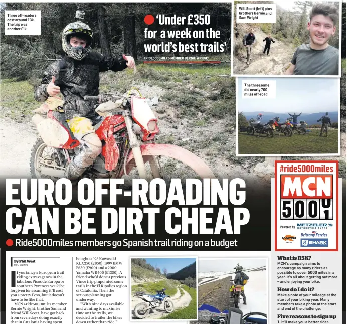  ??  ?? Three off-roaders cost around £3k. The trip was another £1k Yam WR400 was youngest and priciest at £1350 Will Scott (left) plus brothers Bernie and Sam Wright The threesome did nearly 700 miles off-road