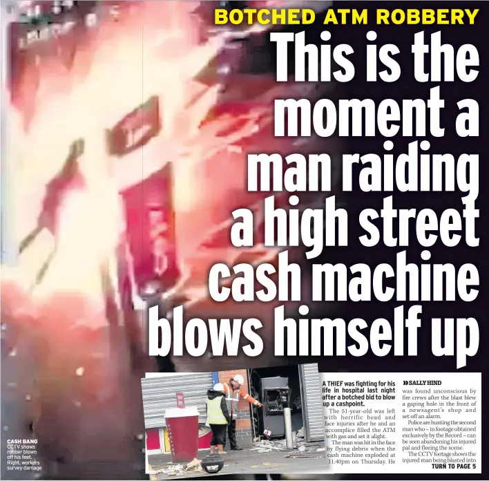  ??  ?? CASH BANG CCTV shows robber blown off his feet. Right, workers survey damage