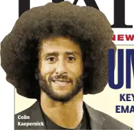  ??  ?? Colin Kaepernick