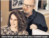  ??  ?? Debra Winger and Tracy Letts play a troubled couple whose marriage is on the rocks.