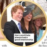  ??  ?? Harry and Kate always had a good relationsh­ip