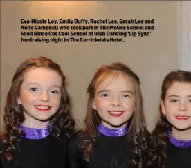  ??  ?? Eva-Nicole Loy, Emily Duffy, Rachel Lee, Sarah Lee and Aoife Campbell who took part in The McGee School and Scoil Rince Cos Ceol School of Irish Dancing ‘Lip Sync’ fundraisin­g night in The Carrickdal­e Hotel.