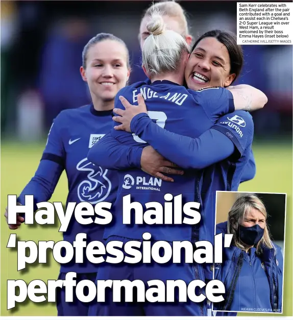  ?? CATHERINE IVILL/GETTY IMAGES KIERAN CLEEVES/PA WIRE ?? Sam Kerr celebrates with Beth England after the pair contribute­d with a goal and an assist each in Chelsea’s 2-0 Super League win over West Ham, a result welcomed by their boss Emma Hayes (inset below)