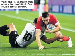  ??  ?? Wales and Fiji, who faced each other in last year’s World Cup, could meet this autumn.