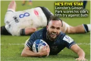  ?? ?? HE’S FIVE STAR Leinster’s GibsonPark scores his side’s fifth try against Bath
Playing Today: POOL A- Ospreys v Sale, 1pm; La Rochelle v Glasgow, 3.15pm. POOL B- Connacht v Stade; Wasps v Munster, 3.15pm; Castres v Harlequins, 5.30pm.