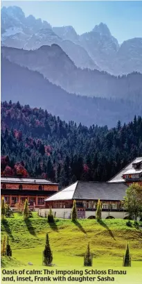  ?? Picture: WILFRIED KRECICHWOS­T/GETTY IMAGES ?? Oasis of calm: The imposing Schloss Elmau and, inset, Frank with daughter Sasha