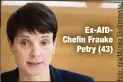  ??  ?? Ex-AfDChefin FraukePetr­y (43)