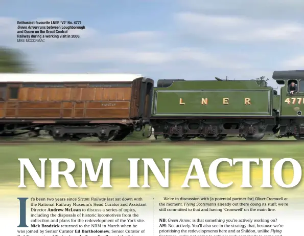  ?? MIKE MCCORMAC ?? Enthusiast favourite LNER ‘V2’ No. 4771 Green Arrow runs between Loughborou­gh and Quorn on the Great Central Railway during a working visit in 2006.