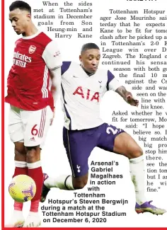  ??  ?? Arsenal’s Gabriel Magalhaes in action with Tottenham Hotspur’s Steven Bergwijn during a match at the Tottenham Hotspur Stadium on December 6, 2020