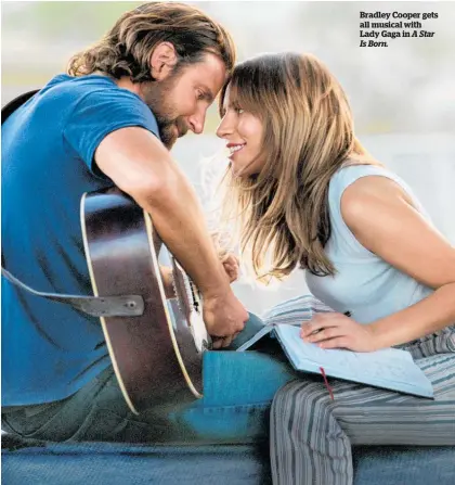  ??  ?? Bradley Cooper gets all musical with Lady Gaga in A Star Is Born.