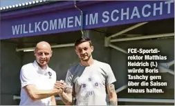  ?? ?? FCE-Sportdirek­tor Matthias Heidrich (l.) würde Boris Tashchy gern über die Saison hinaus halten.