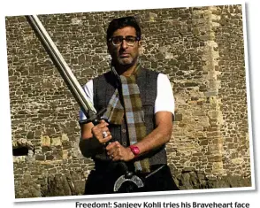  ??  ?? Freedom!: Sanjeev Kohli tries his Braveheart face