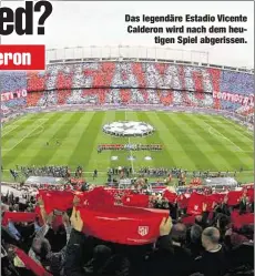  ??  ?? Das legendäre Estadio Vicente Calderon wird nach dem heutigen Spiel abgerissen.