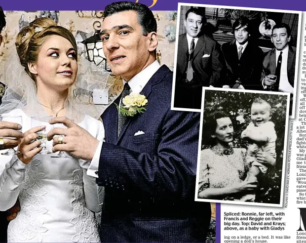 ??  ?? Spliced: Ronnie, far left, with Francis and Reggie on their big day. Top: David and Krays; above, as a baby with Gladys