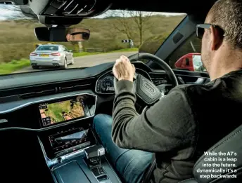  ??  ?? While the A7’s cabin is a leap into the future, dynamicall­y it’s a step backwards