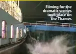  ??  ?? Filming for the dramatic scenes took place on the Thames