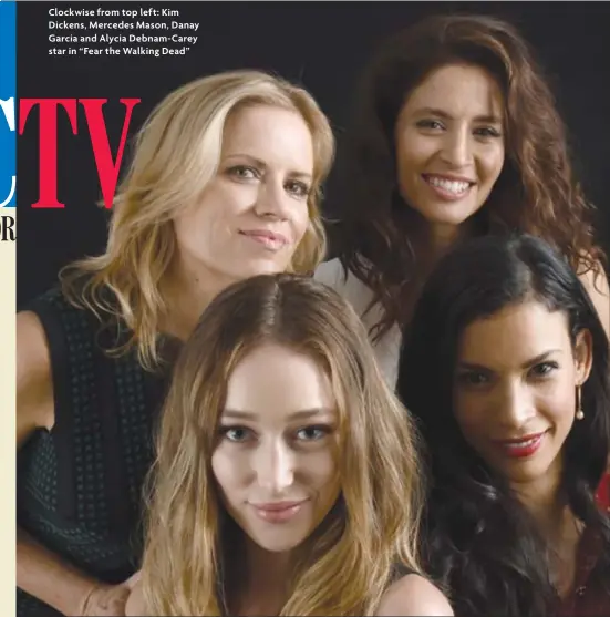  ??  ?? Clockwise from top lef t: Kim Dickens, Mercedes Mason, Danay Garcia and Alycia Debnam- Carey star in “Fear the Walking Dead”