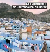  ??  ?? La « ville bleue » de Chefchaoue­n, au Maroc