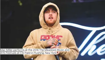  ?? Photos by AP and AFP ?? Mac Miller performs at the 2016 The Meadows Music and Arts Festivals at Citi Field in Flushing, New York.