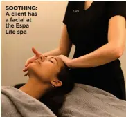  ??  ?? SOOTHING: A client has a facial at the Espa Life spa