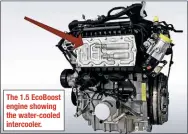  ??  ?? The 1.5 Ecoboost engine showing the water-cooled intercoole­r.