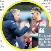  ??  ?? For supporting Smith and keeping Grealish, it’d be hard to begrudge Villa a decent season