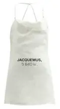  ??  ?? 5 840 kr. JACQUEMUS,